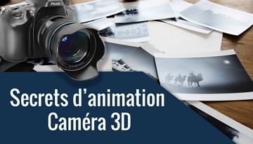 Secrets d'animation Caméra 3D